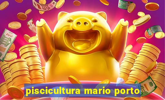 piscicultura mario porto